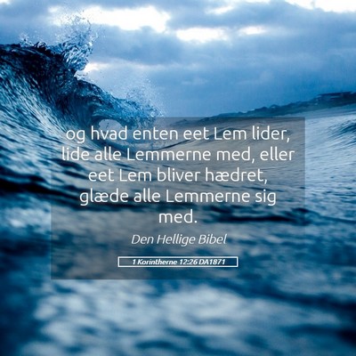 Picture 05 - 1 Korintherne 12:26 DA1871 - og hvad enten eet Lem lider, lide alle Lemmerne - Bible Verse Picture