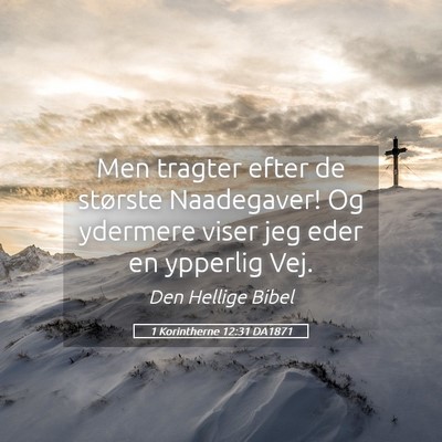 Picture 05 - 1 Korintherne 12:31 DA1871 - Men tragter efter de største Naadegaver! Og - Bible Verse Picture