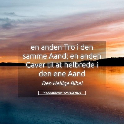 Picture 05 - 1 Korintherne 12:9 DA1871 - en anden Tro i den samme Aand; en anden Gaver til - Bible Verse Picture