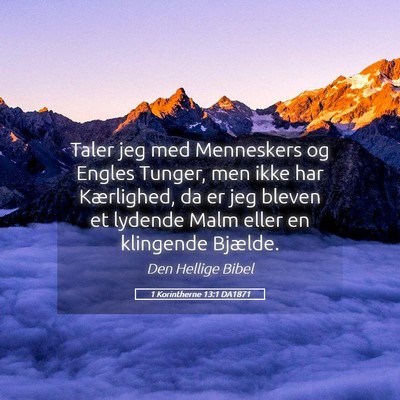 Picture 05 - 1 Korintherne 13:1 DA1871 - Taler jeg med Menneskers og Engles Tunger, men - Bible Verse Picture