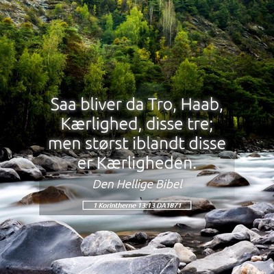 Picture 05 - 1 Korintherne 13:13 DA1871 - Saa bliver da Tro, Haab, Kærlighed, disse tre; - Bible Verse Picture