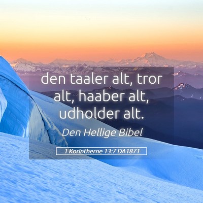 Picture 05 - 1 Korintherne 13:7 DA1871 - den taaler alt, tror alt, haaber alt, udholder - Bible Verse Picture