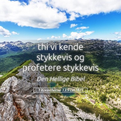 Picture 05 - 1 Korintherne 13:9 DA1871 - thi vi kende stykkevis og profetere - Bible Verse Picture