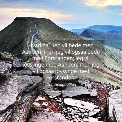 Picture 05 - 1 Korintherne 14:15 DA1871 - Hvad da? Jeg vil bede med Aanden, men jeg vil - Bible Verse Picture