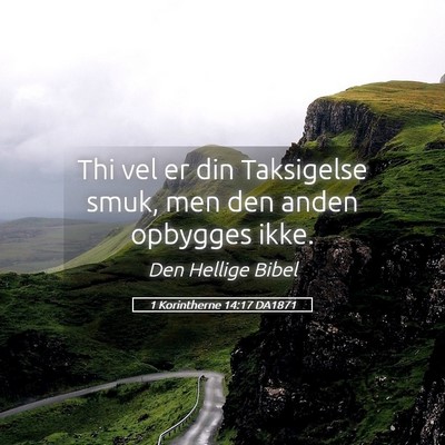 Picture 05 - 1 Korintherne 14:17 DA1871 - Thi vel er din Taksigelse smuk, men den anden - Bible Verse Picture