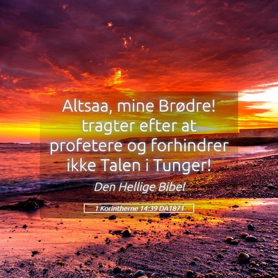 Picture 05 - 1 Korintherne 14:39 DA1871 - Altsaa, mine Brødre! tragter efter at profetere - Bible Verse Picture