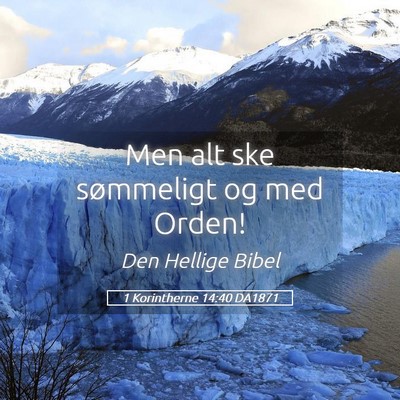 Picture 05 - 1 Korintherne 14:40 DA1871 - Men alt ske sømmeligt og med - Bible Verse Picture