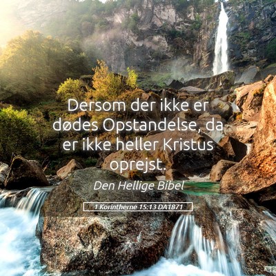 Picture 05 - 1 Korintherne 15:13 DA1871 - Dersom der ikke er dødes Opstandelse, da er ikke - Bible Verse Picture