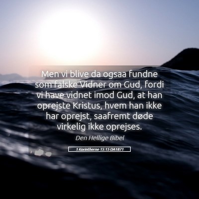Picture 05 - 1 Korintherne 15:15 DA1871 - Men vi blive da ogsaa fundne som falske Vidner om - Bible Verse Picture