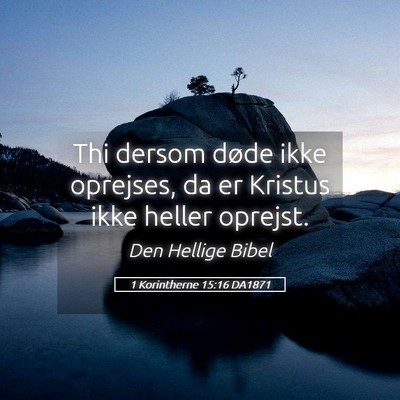 Picture 05 - 1 Korintherne 15:16 DA1871 - Thi dersom døde ikke oprejses, da er Kristus - Bible Verse Picture