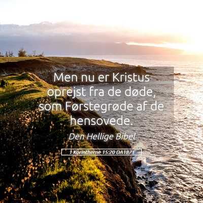 Picture 05 - 1 Korintherne 15:20 DA1871 - Men nu er Kristus oprejst fra de døde, som - Bible Verse Picture