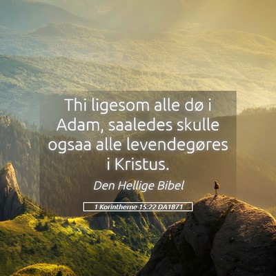 Picture 05 - 1 Korintherne 15:22 DA1871 - Thi ligesom alle dø i Adam, saaledes skulle - Bible Verse Picture