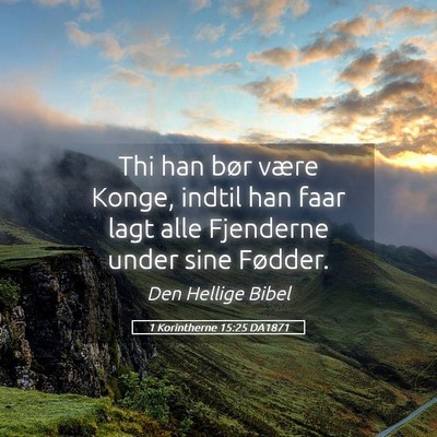 Picture 05 - 1 Korintherne 15:25 DA1871 - Thi han bør være Konge, indtil han faar lagt - Bible Verse Picture