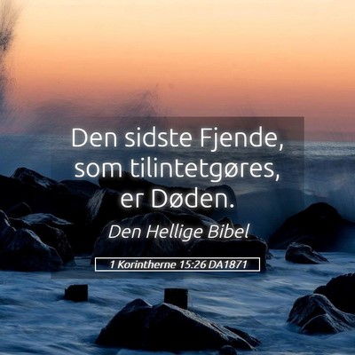 Picture 05 - 1 Korintherne 15:26 DA1871 - Den sidste Fjende, som tilintetgøres, er - Bible Verse Picture