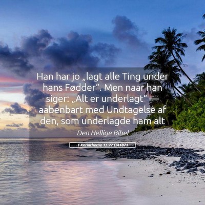 Picture 05 - 1 Korintherne 15:27 DA1871 - Han har jo „lagt alle Ting under hans - Bible Verse Picture