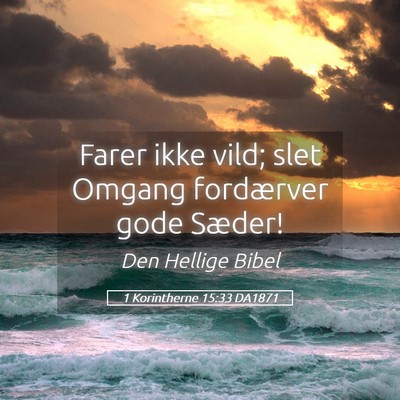 Picture 05 - 1 Korintherne 15:33 DA1871 - Farer ikke vild; slet Omgang fordærver gode - Bible Verse Picture