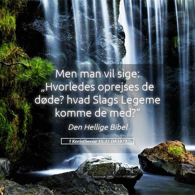 Picture 05 - 1 Korintherne 15:35 DA1871 - Men man vil sige: „Hvorledes oprejses de døde? - Bible Verse Picture