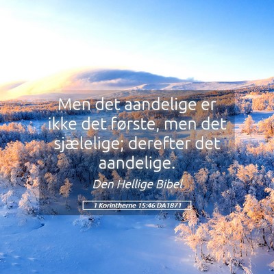 Picture 05 - 1 Korintherne 15:46 DA1871 - Men det aandelige er ikke det første, men det - Bible Verse Picture