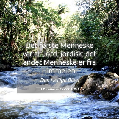 Picture 05 - 1 Korintherne 15:47 DA1871 - Det første Menneske var af Jord, jordisk; det - Bible Verse Picture