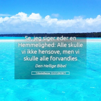 Picture 05 - 1 Korintherne 15:51 DA1871 - Se, jeg siger eder en Hemmelighed: Alle skulle vi - Bible Verse Picture
