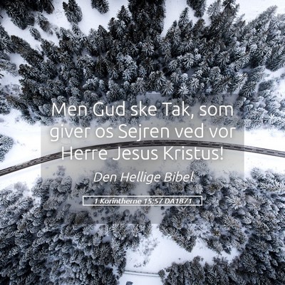 Picture 05 - 1 Korintherne 15:57 DA1871 - Men Gud ske Tak, som giver os Sejren ved vor - Bible Verse Picture