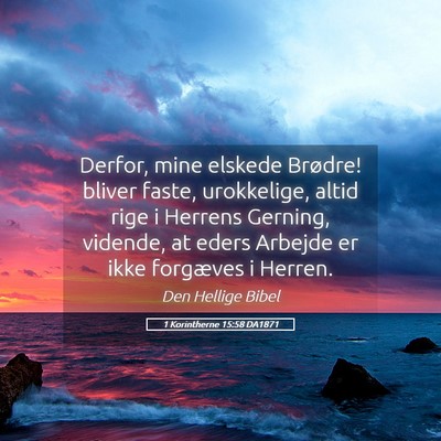 Picture 05 - 1 Korintherne 15:58 DA1871 - Derfor, mine elskede Brødre! bliver faste, - Bible Verse Picture