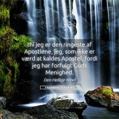 Picture 05 - 1 Korintherne 15:9 DA1871 - thi jeg er den ringeste af Apostlene, jeg, som - Bible Verse Picture