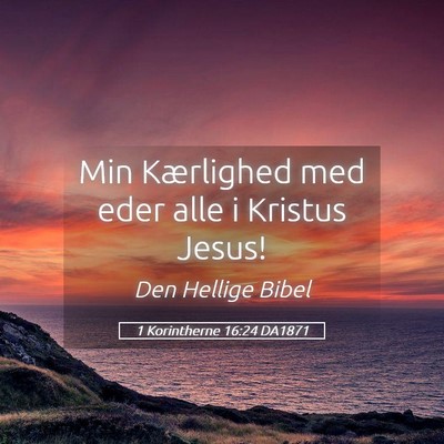 Picture 05 - 1 Korintherne 16:24 DA1871 - Min Kærlighed med eder alle i Kristus - Bible Verse Picture