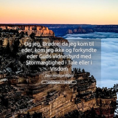 Picture 05 - 1 Korintherne 2:1 DA1871 - Og jeg, Brødre! da jeg kom til eder, kom jeg - Bible Verse Picture