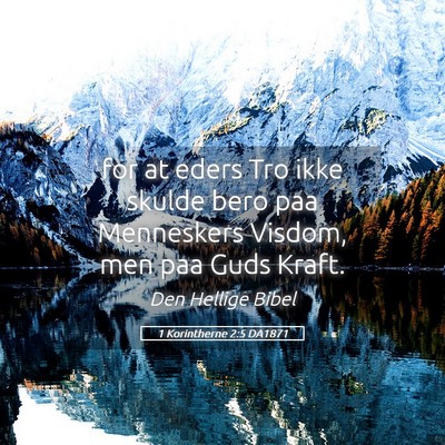 Picture 05 - 1 Korintherne 2:5 DA1871 - for at eders Tro ikke skulde bero paa Menneskers - Bible Verse Picture