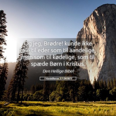 Picture 05 - 1 Korintherne 3:1 DA1871 - Og jeg, Brødre! kunde ikke tale til eder som til - Bible Verse Picture