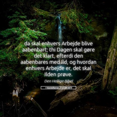Picture 05 - 1 Korintherne 3:13 DA1871 - da skal enhvers Arbejde blive aabenbart; thi - Bible Verse Picture