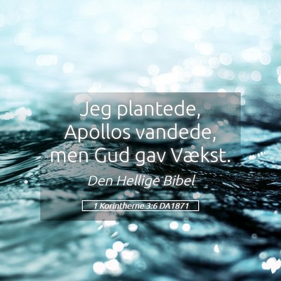 Picture 05 - 1 Korintherne 3:6 DA1871 - Jeg plantede, Apollos vandede, men Gud gav - Bible Verse Picture