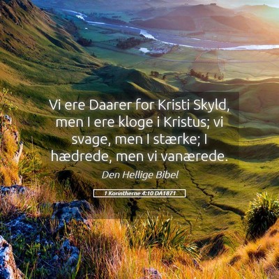 Picture 05 - 1 Korintherne 4:10 DA1871 - Vi ere Daarer for Kristi Skyld, men I ere kloge i - Bible Verse Picture