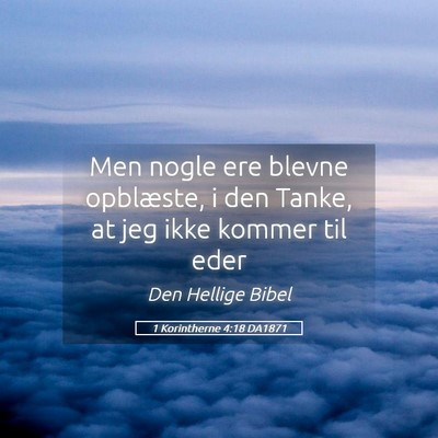 Picture 05 - 1 Korintherne 4:18 DA1871 - Men nogle ere blevne opblæste, i den Tanke, at - Bible Verse Picture