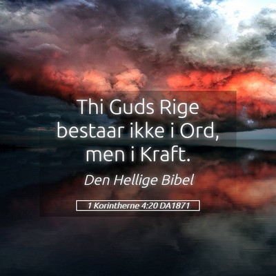 Picture 05 - 1 Korintherne 4:20 DA1871 - Thi Guds Rige bestaar ikke i Ord, men i - Bible Verse Picture