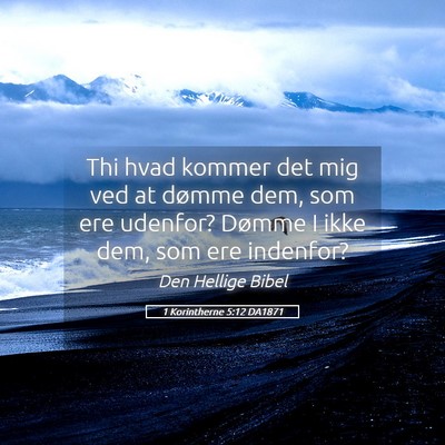 Picture 05 - 1 Korintherne 5:12 DA1871 - Thi hvad kommer det mig ved at dømme dem, som - Bible Verse Picture