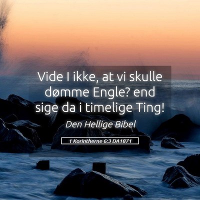 Picture 05 - 1 Korintherne 6:3 DA1871 - Vide I ikke, at vi skulle dømme Engle? end sige - Bible Verse Picture