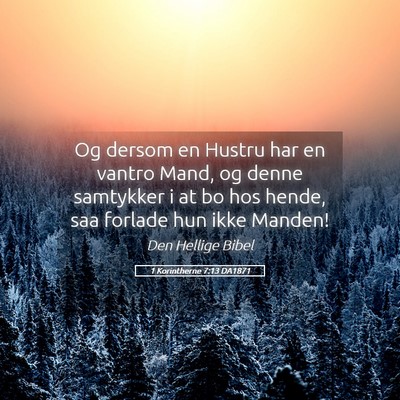 Picture 05 - 1 Korintherne 7:13 DA1871 - Og dersom en Hustru har en vantro Mand, og denne - Bible Verse Picture