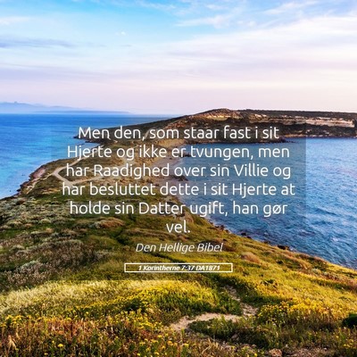 Picture 05 - 1 Korintherne 7:37 DA1871 - Men den, som staar fast i sit Hjerte og ikke er - Bible Verse Picture