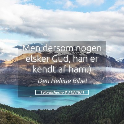 Picture 05 - 1 Korintherne 8:3 DA1871 - Men dersom nogen elsker Gud, han er kendt af - Bible Verse Picture