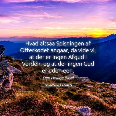 Picture 05 - 1 Korintherne 8:4 DA1871 - Hvad altsaa Spisningen af Offerkødet angaar, da - Bible Verse Picture