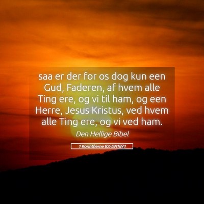 Picture 05 - 1 Korintherne 8:6 DA1871 - saa er der for os dog kun een Gud, Faderen, af - Bible Verse Picture