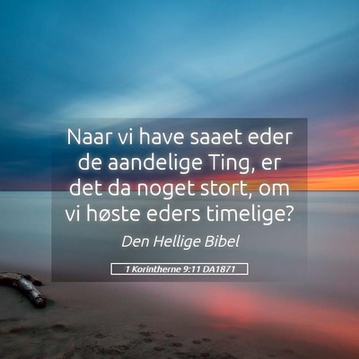 Picture 05 - 1 Korintherne 9:11 DA1871 - Naar vi have saaet eder de aandelige Ting, er det - Bible Verse Picture