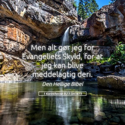 Picture 05 - 1 Korintherne 9:23 DA1871 - Men alt gør jeg for Evangeliets Skyld, for at - Bible Verse Picture