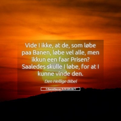 Picture 05 - 1 Korintherne 9:24 DA1871 - Vide I ikke, at de, som løbe paa Banen, løbe - Bible Verse Picture