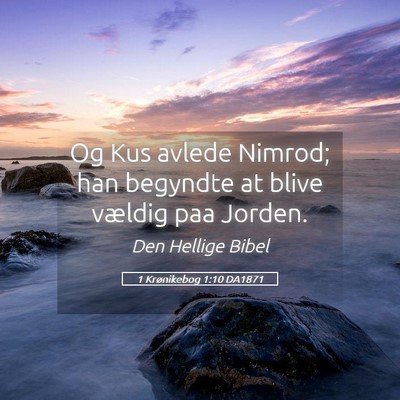 Picture 05 - 1 Krønikebog 1:10 DA1871 - Og Kus avlede Nimrod; han begyndte at blive - Bible Verse Picture