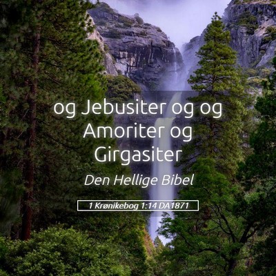 Picture 05 - 1 Krønikebog 1:14 DA1871 - og Jebusiter og og Amoriter og - Bible Verse Picture