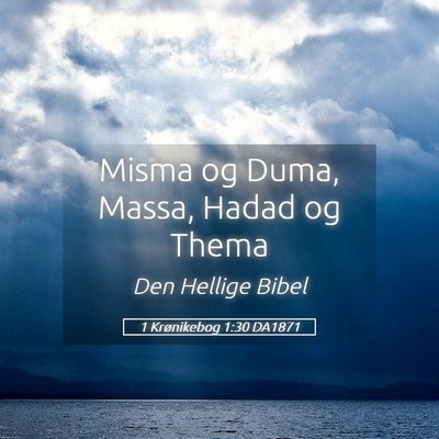 Picture 05 - 1 Krønikebog 1:30 DA1871 - Misma og Duma, Massa, Hadad og - Bible Verse Picture