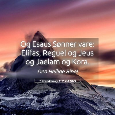 Picture 05 - 1 Krønikebog 1:35 DA1871 - Og Esaus Sønner vare: Elifas, Reguel og Jeus og - Bible Verse Picture